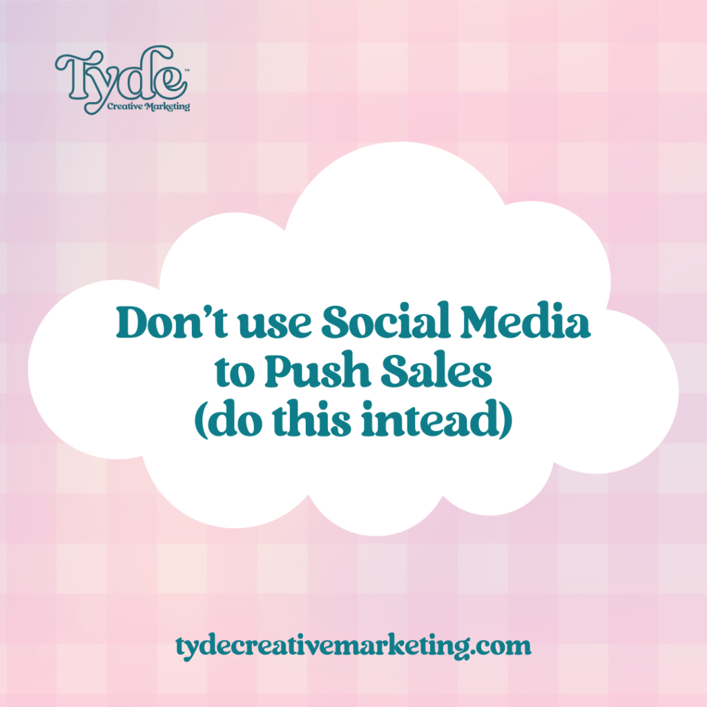 graphic with the text "don't use social media to push sales, (do this instead)"
